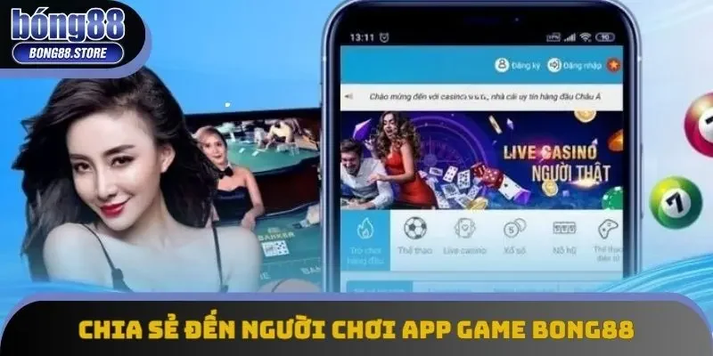 Chia sẻ đến người chơi app game Bong88 Chia sẻ đến người chơi app game Bong88